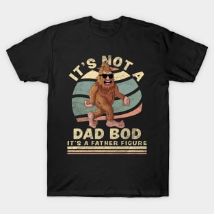 It's Not A Dad Bod It's A Father Figure Funny Big Foot T-Shirt